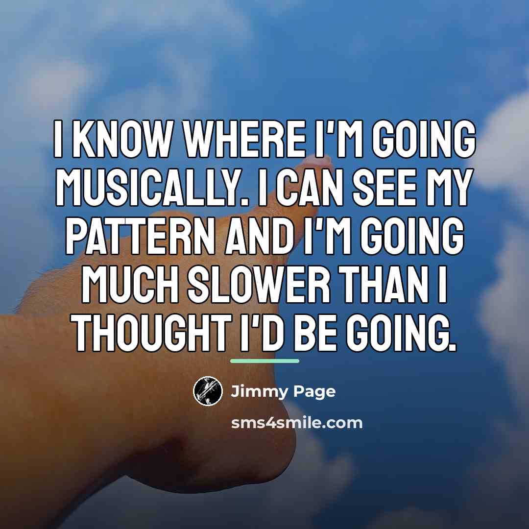 “I know where I'm going musically. I can see my…” quote by Jimmy Page