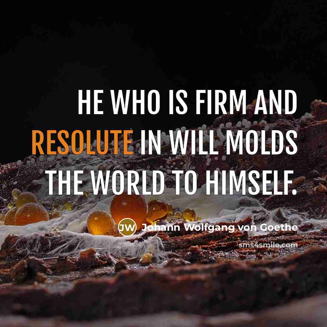 “He who is firm and resolute in will molds the…” quote by Johann Wolfgang von Goethe