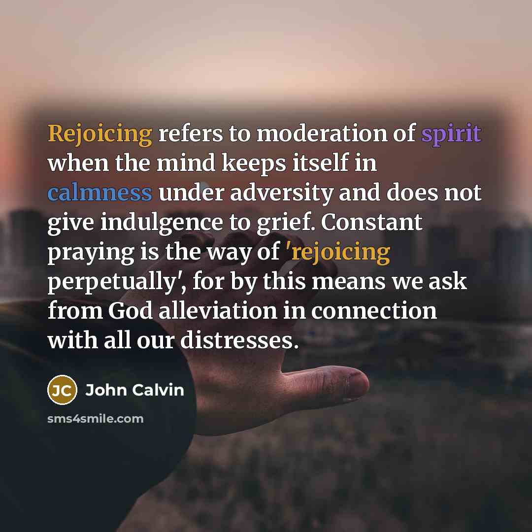 “Rejoicing refers to moderation of spirit when the mind keeps…” quote by John Calvin