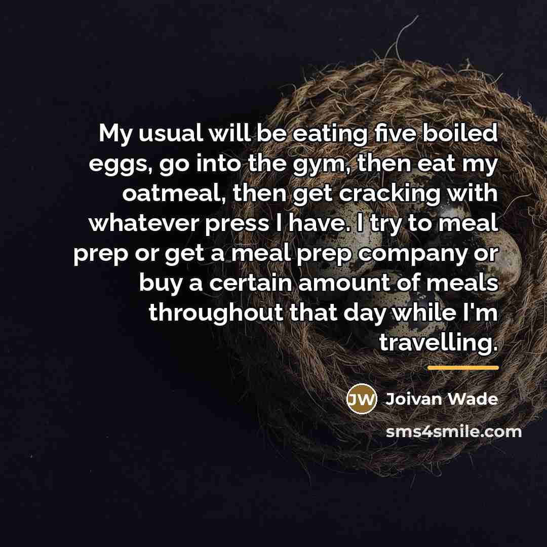 “My usual will be eating five boiled eggs, go into…” quote by Joivan Wade