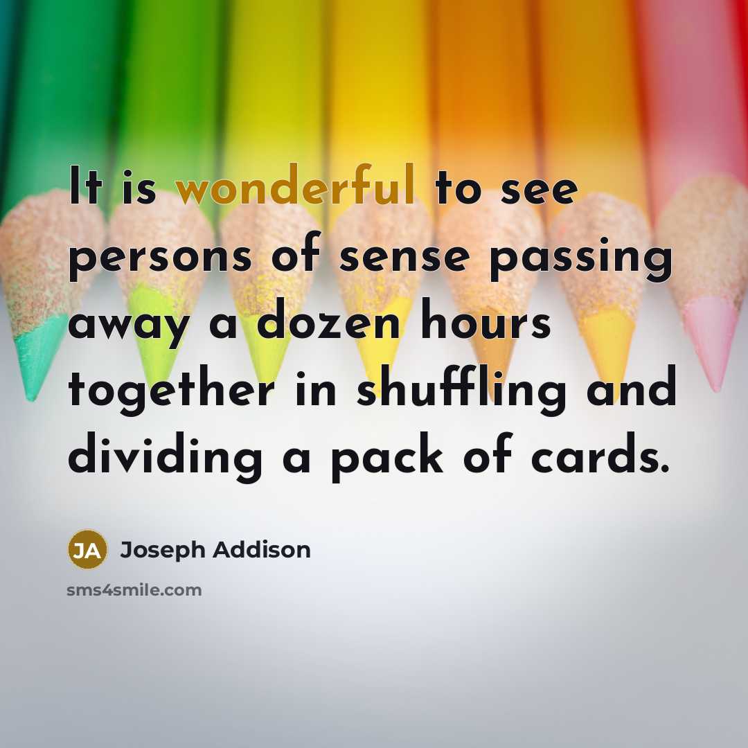 “It is wonderful to see persons of sense passing away…” quote by Joseph Addison