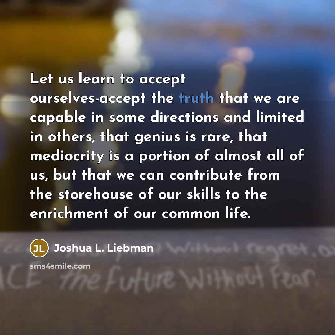 “Let us learn to accept ourselves-accept the truth that we…” quote by Joshua L. Liebman