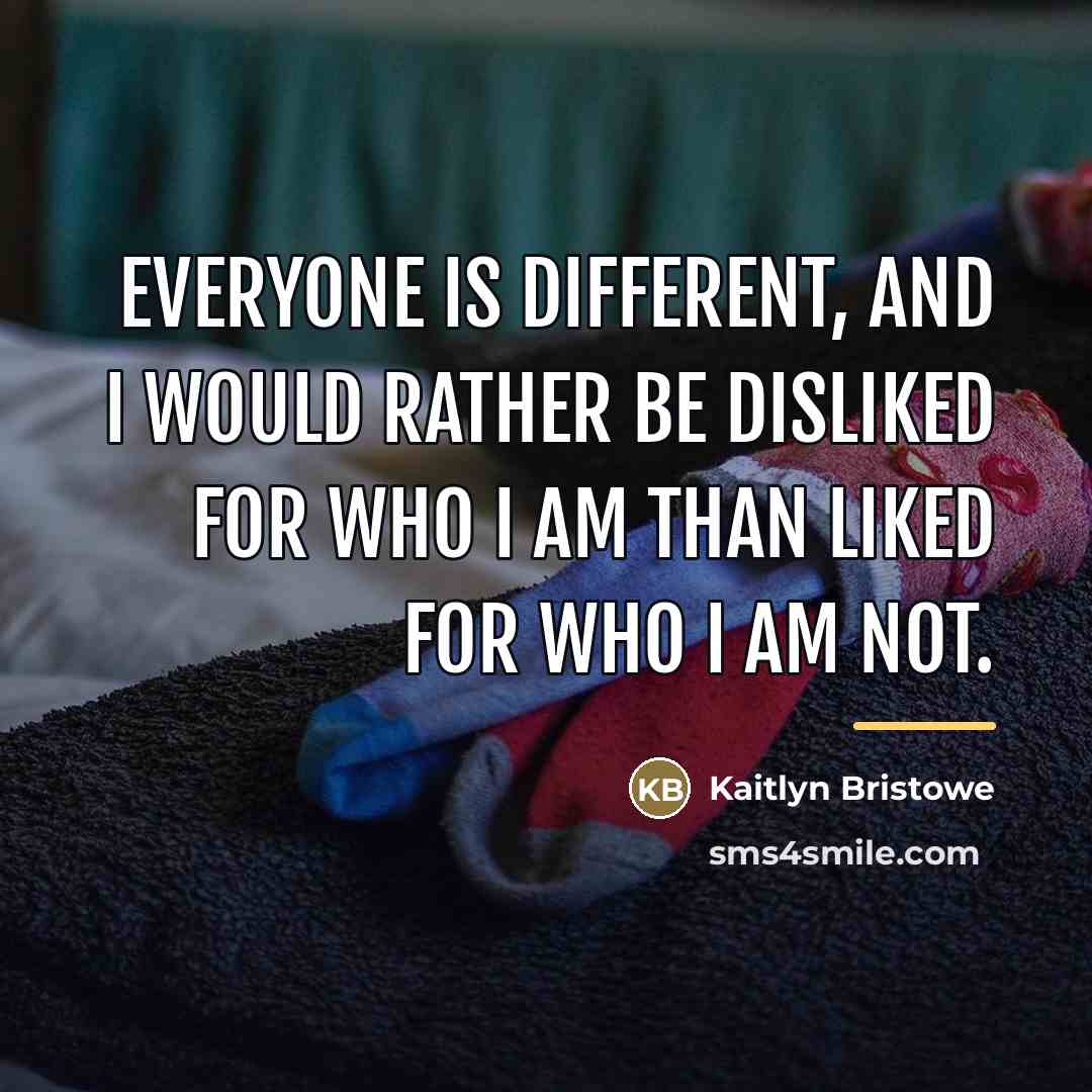 “Everyone is different, and I would rather be disliked for…” quote by Kaitlyn Bristowe
