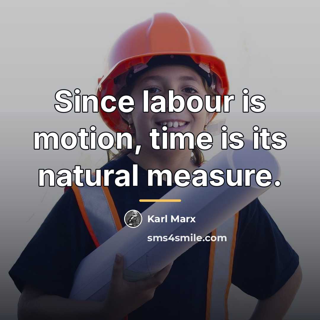 “Since labour is motion, time is its natural measure.…” quote by Karl Marx