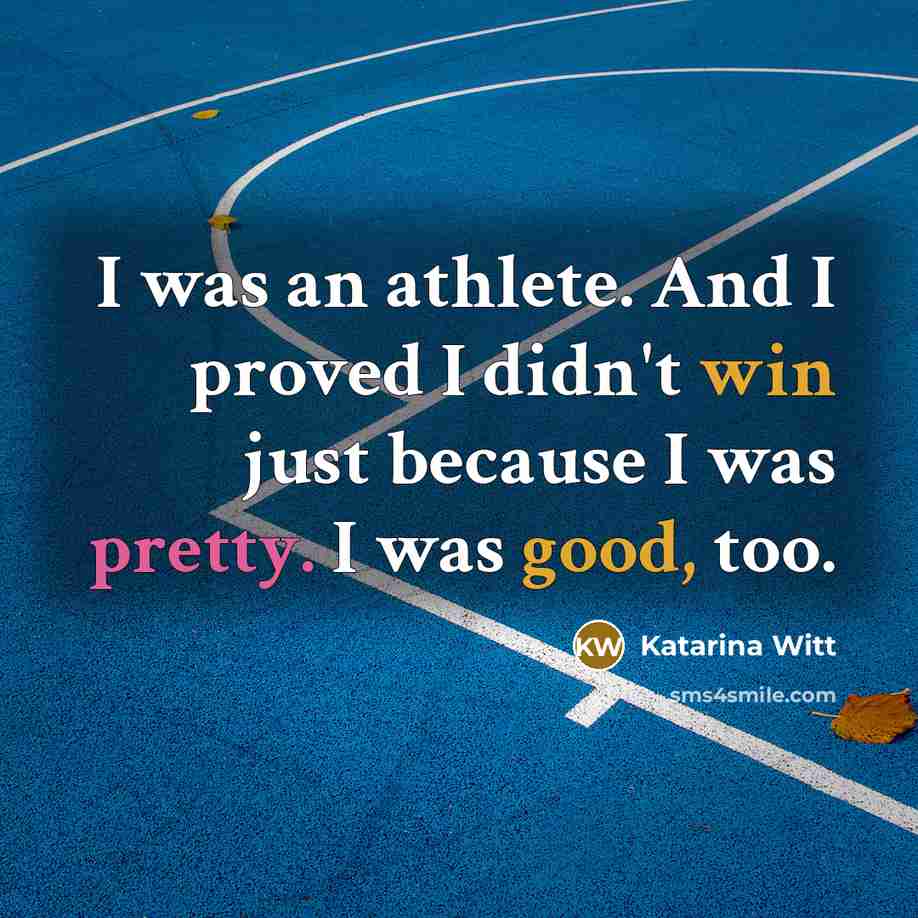 “I was an athlete. And I proved I didn't win…” quote by Katarina Witt