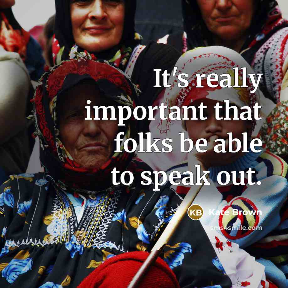“It's really important that folks be able to speak out.…” quote by Kate Brown