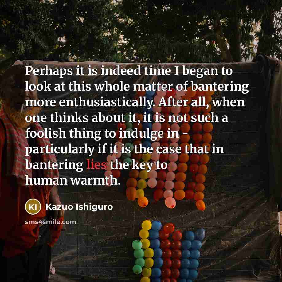 “Perhaps it is indeed time I began to look at…” quote by Kazuo Ishiguro