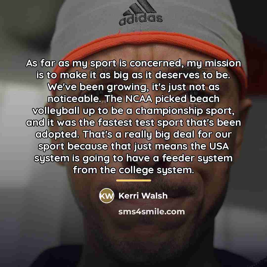 “As far as my sport is concerned, my mission is…” quote by Kerri Walsh