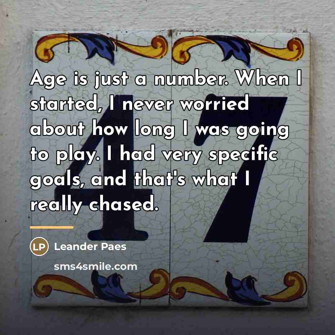 “Age is just a number. When I started, I never…” quote by Leander Paes