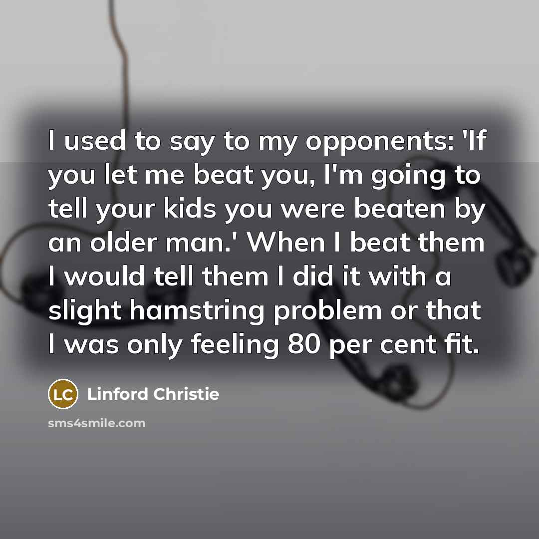“I used to say to my opponents: 'If you let…” quote by Linford Christie