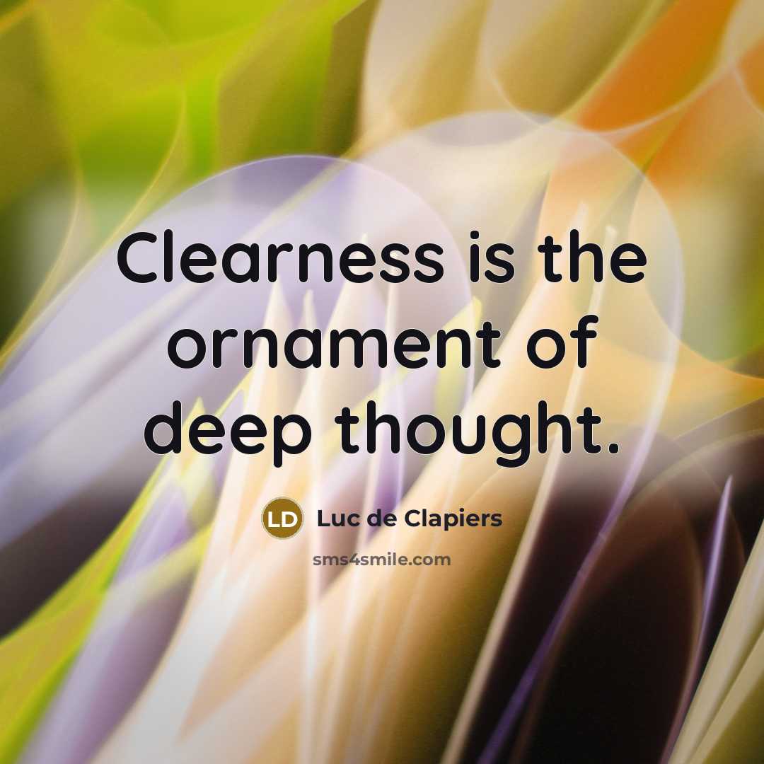 “Clearness is the ornament of deep thought.…” quote by Luc de Clapiers