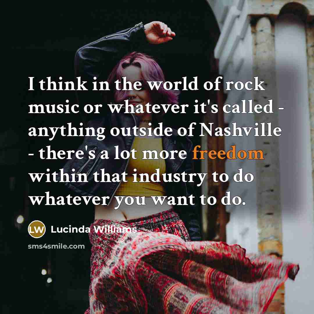 “I think in the world of rock music or whatever…” quote by Lucinda Williams