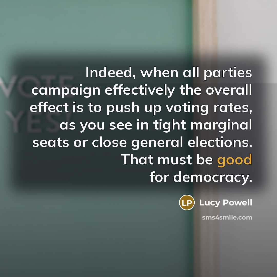 “Indeed, when all parties campaign effectively the overall effect is…” quote by Lucy Powell