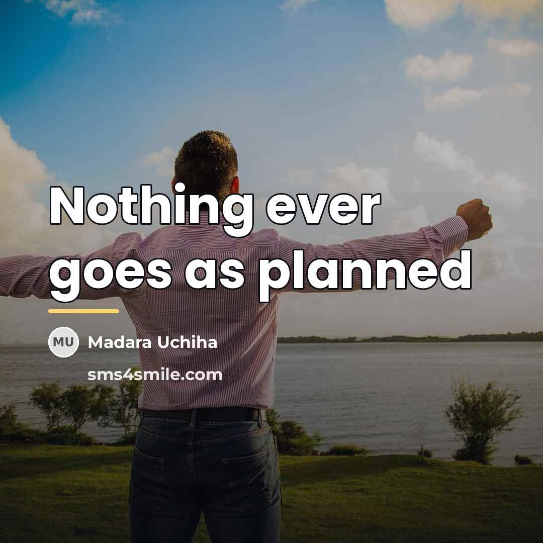“Nothing ever goes as planned…” quote by Madara Uchiha