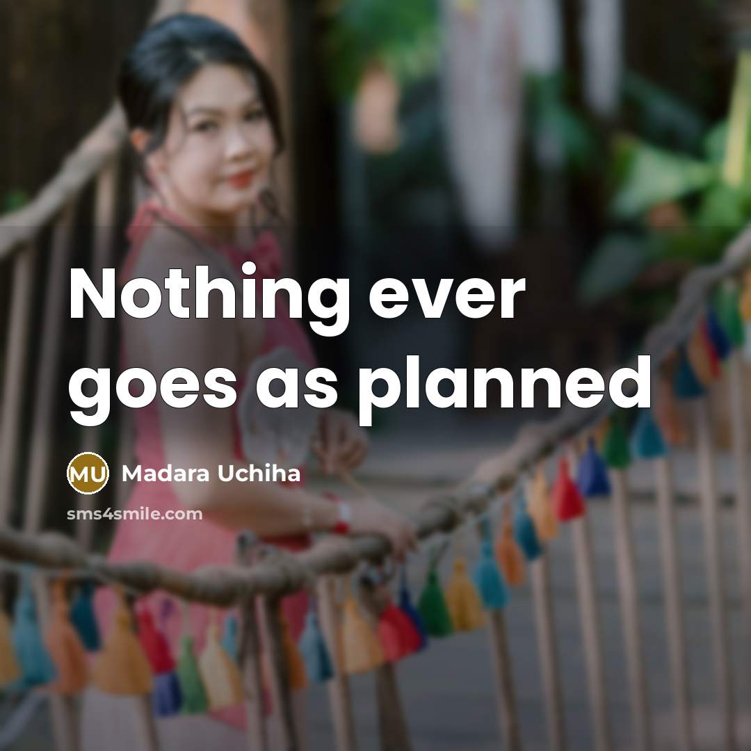 “Nothing ever goes as planned” quote by Madara Uchiha