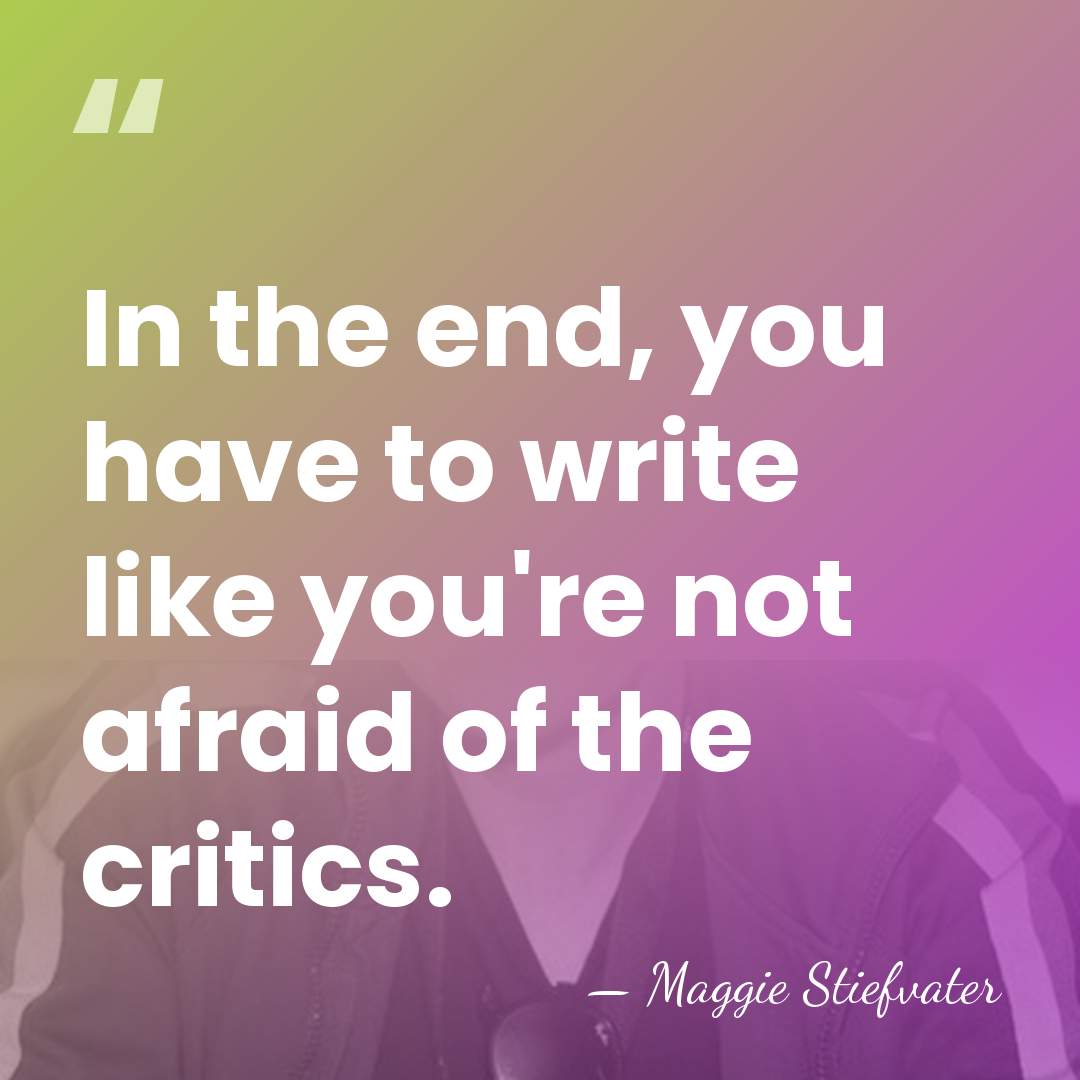 In the end, you have to write like you're not afraid of&hellip; - Maggie Stiefvater