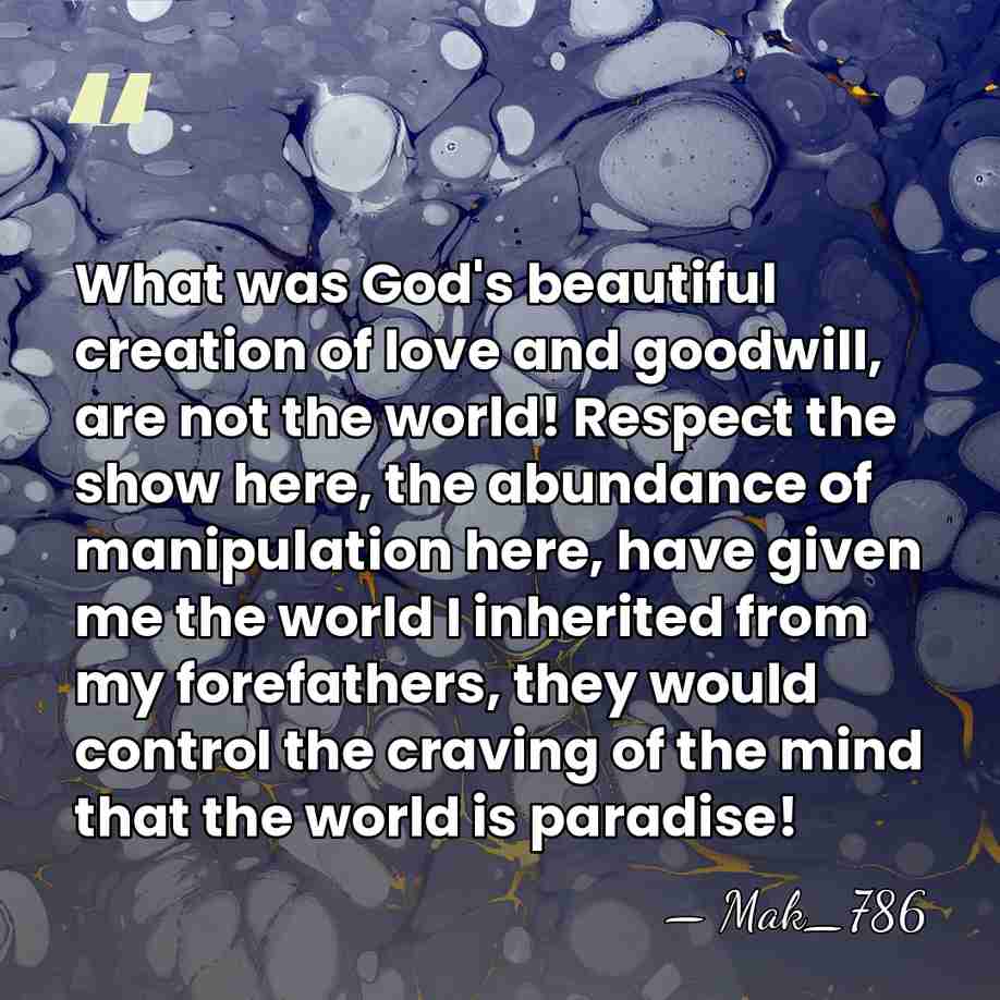 What was God's beautiful creation of love and goodwill, are not the&hellip; - Mak_786