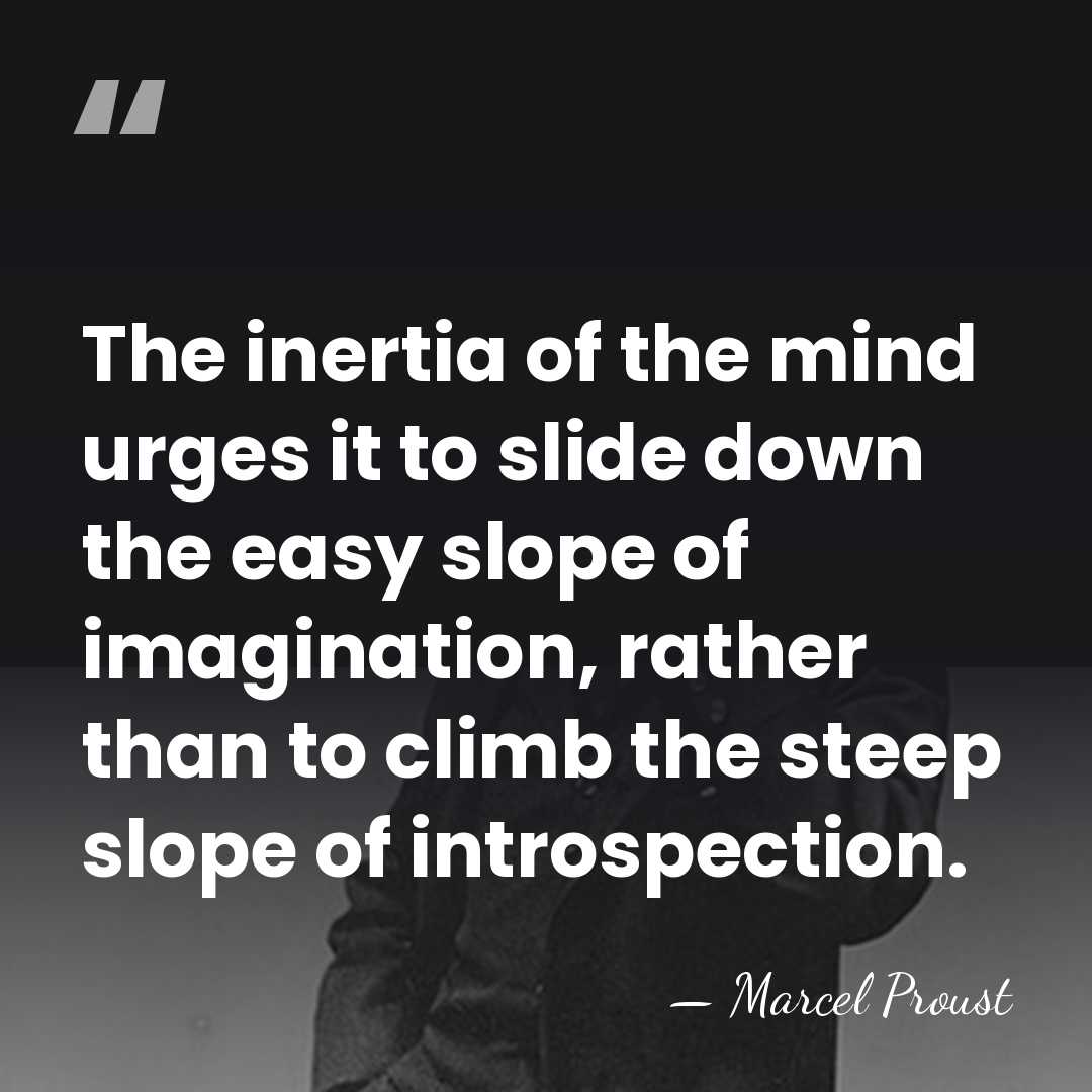The inertia of the mind urges it to slide down the easy&hellip; - Marcel Proust