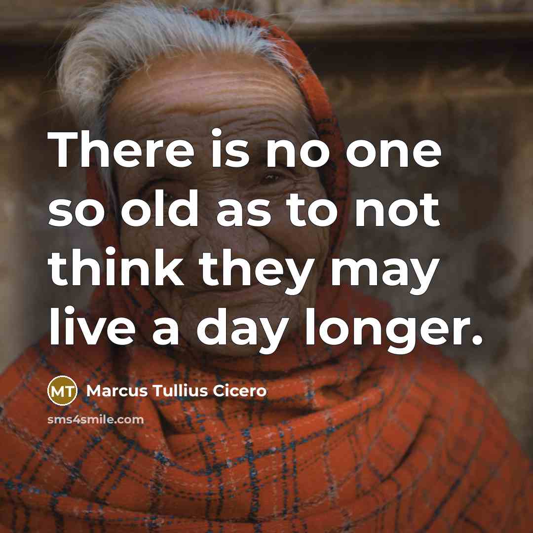 “There is no one so old as to not think…” quote by Marcus Tullius Cicero