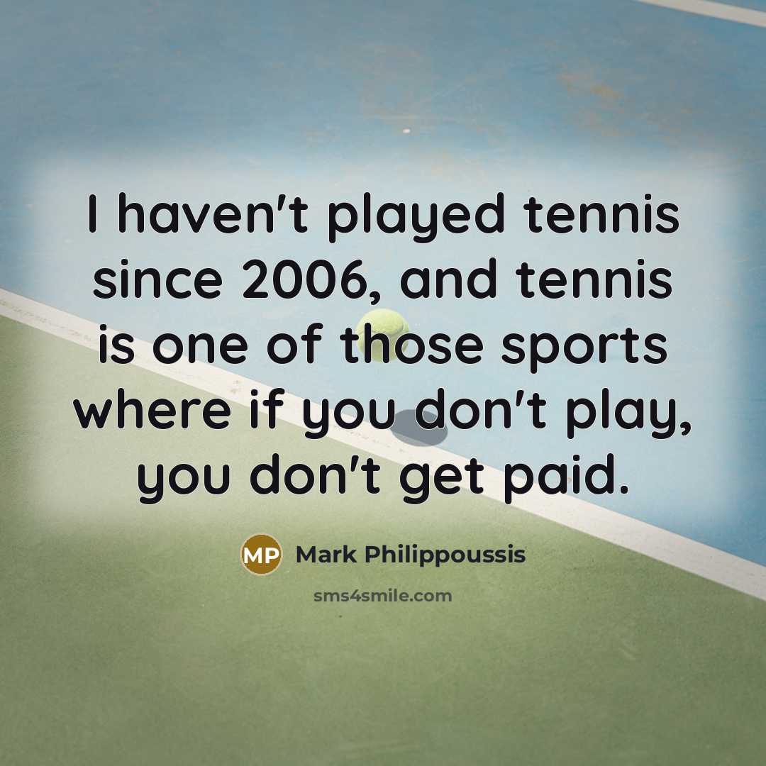 “I haven't played tennis since 2006, and tennis is one…” quote by Mark Philippoussis
