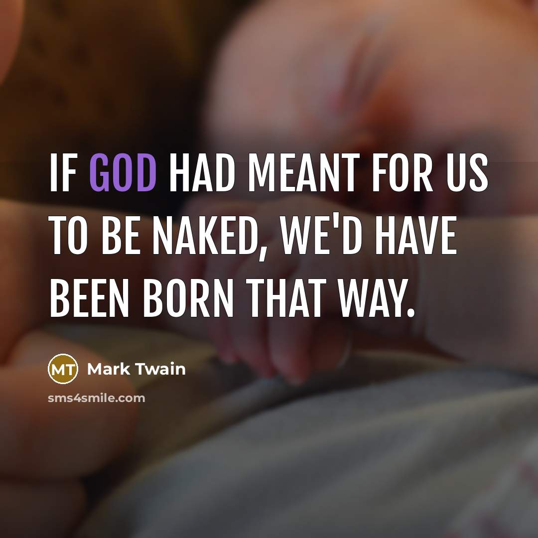 “If God had meant for us to be naked, we'd…” quote by Mark Twain