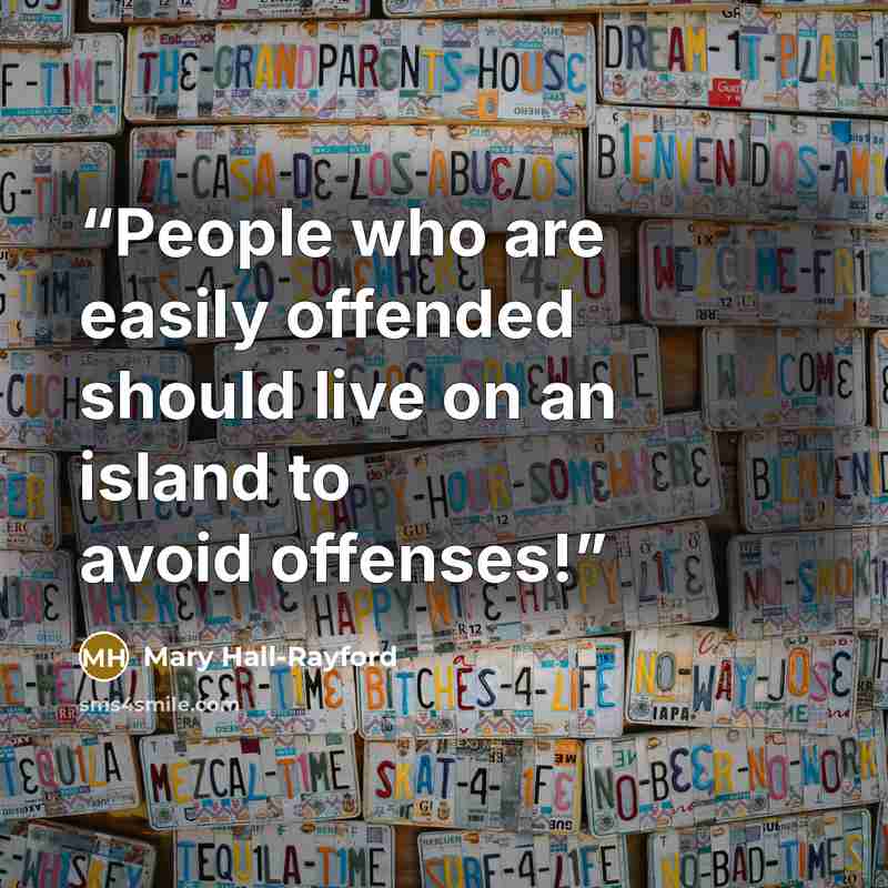 “People who are easily offended should live on an island to avoid offenses!” quote by Mary Hall-Rayford