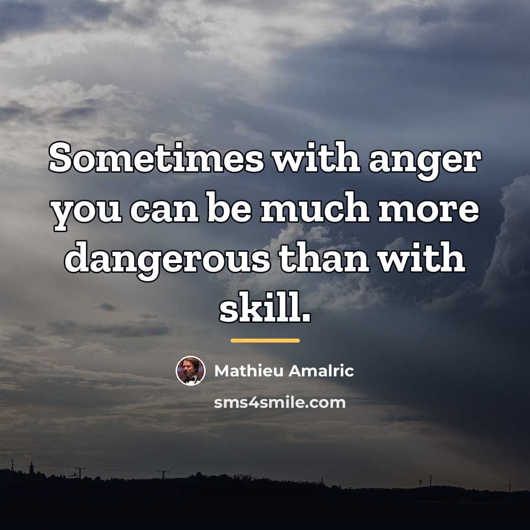 “Sometimes with anger you can be much more dangerous than…” quote by Mathieu Amalric