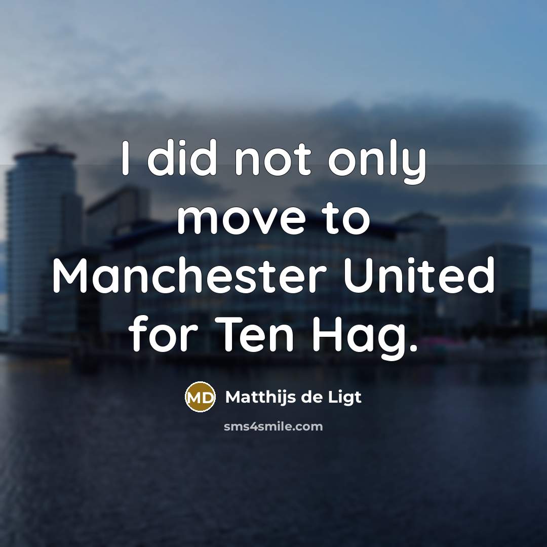 “I did not only move to Manchester United for Ten…” quote by Matthijs de Ligt