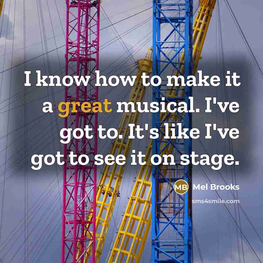 “I know how to make it a great musical. I've…” quote by Mel Brooks