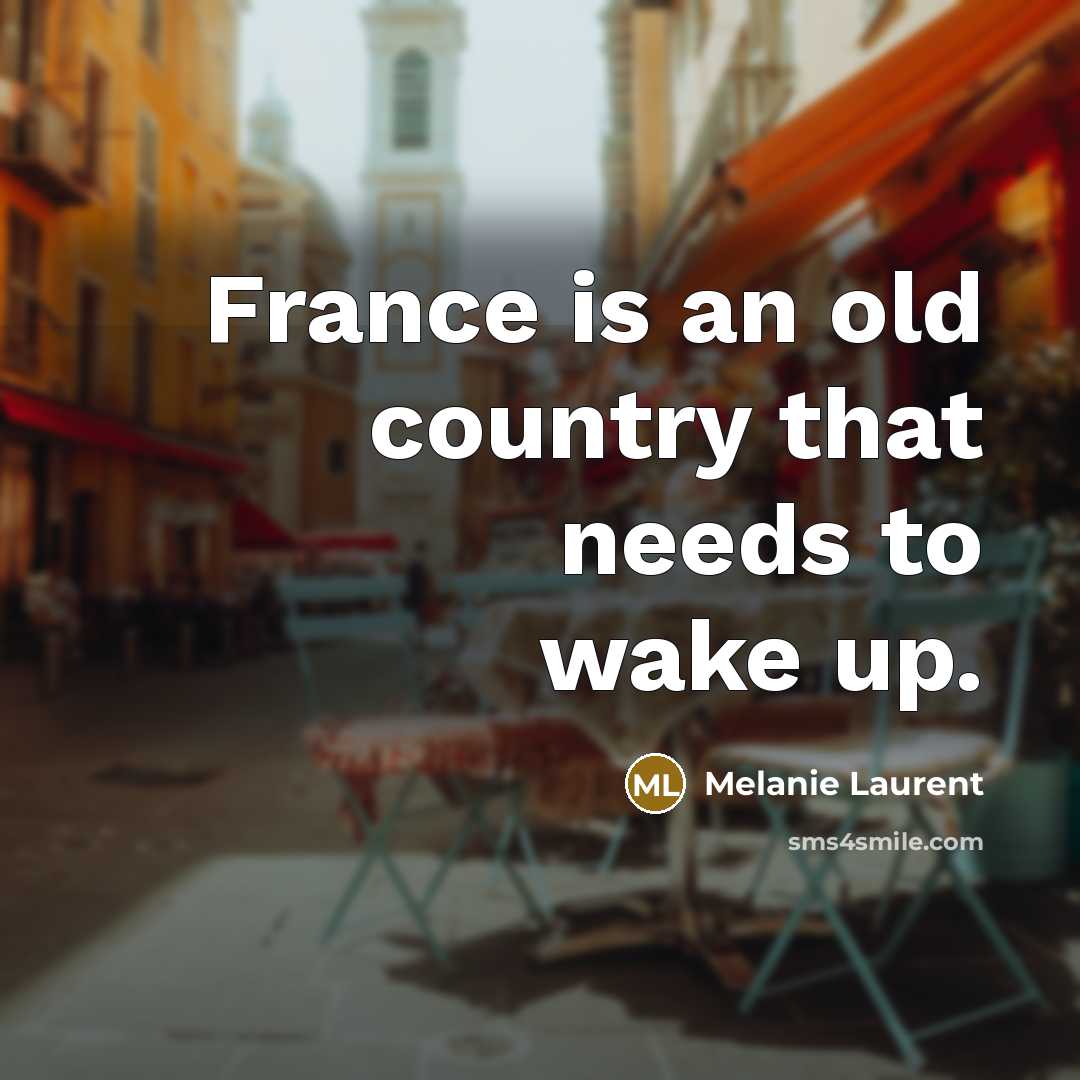 “France is an old country that needs to wake up.…” quote by Melanie Laurent