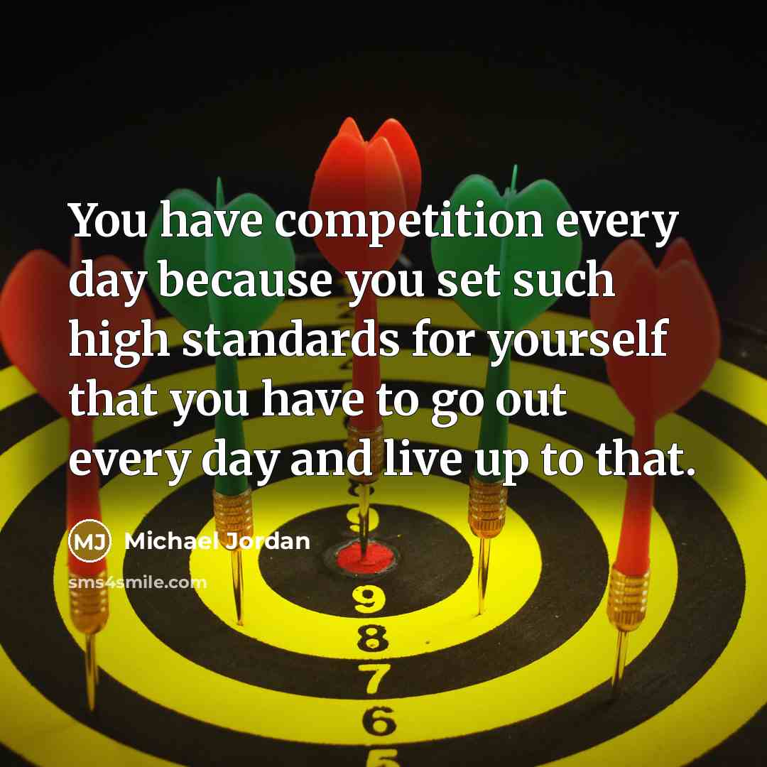 “You have competition every day because you set such high…” quote by Michael Jordan