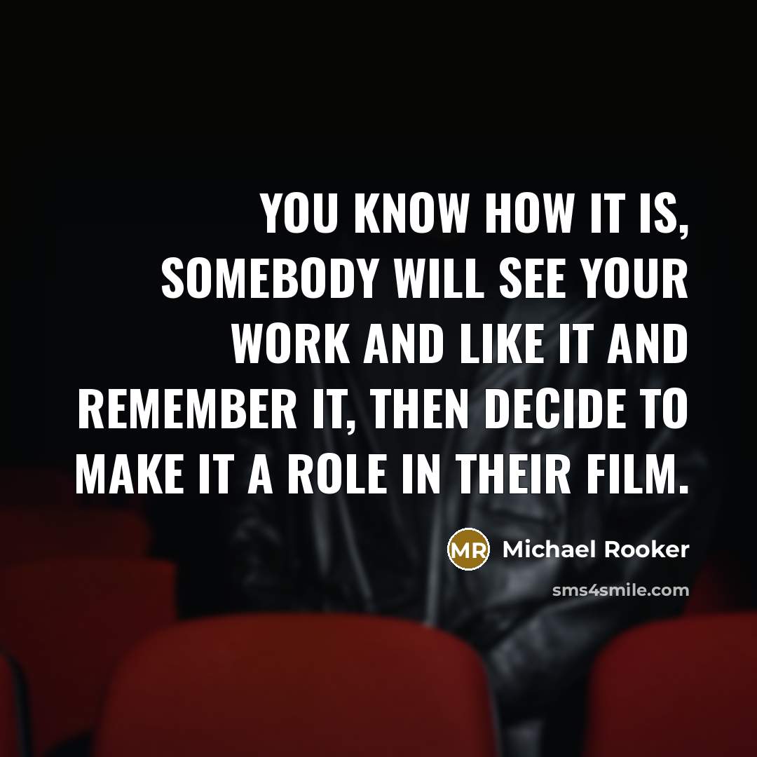 “You know how it is, somebody will see your work…” quote by Michael Rooker