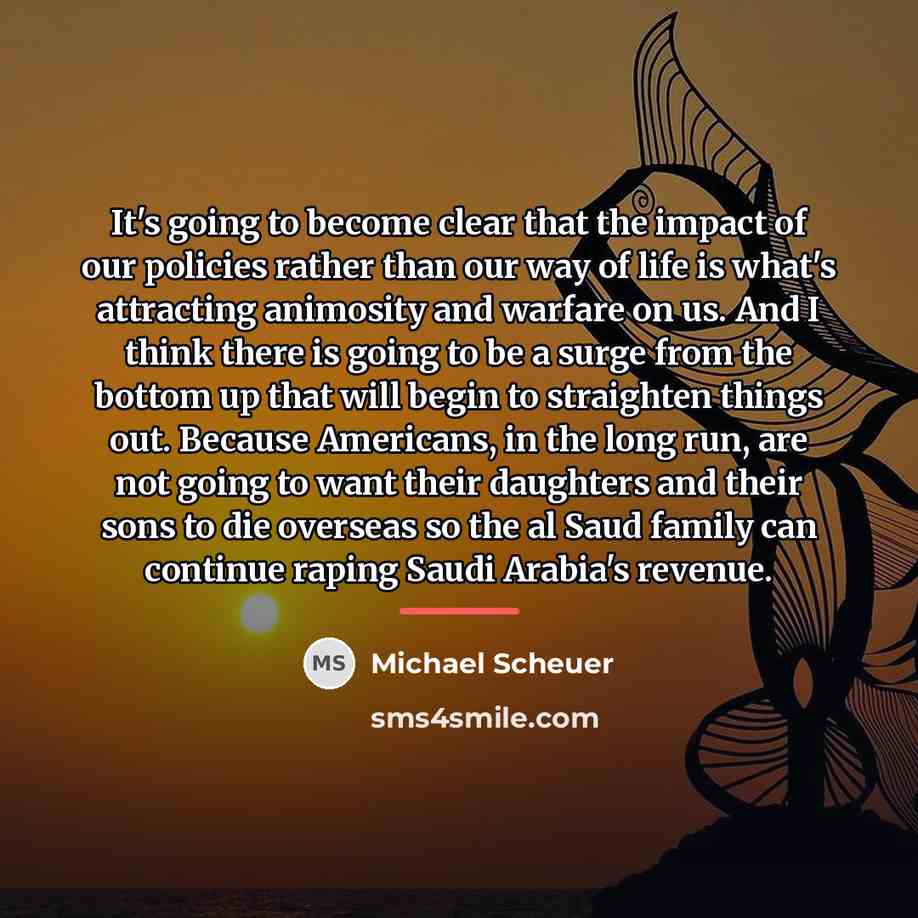 “It's going to become clear that the impact of our…” quote by Michael Scheuer