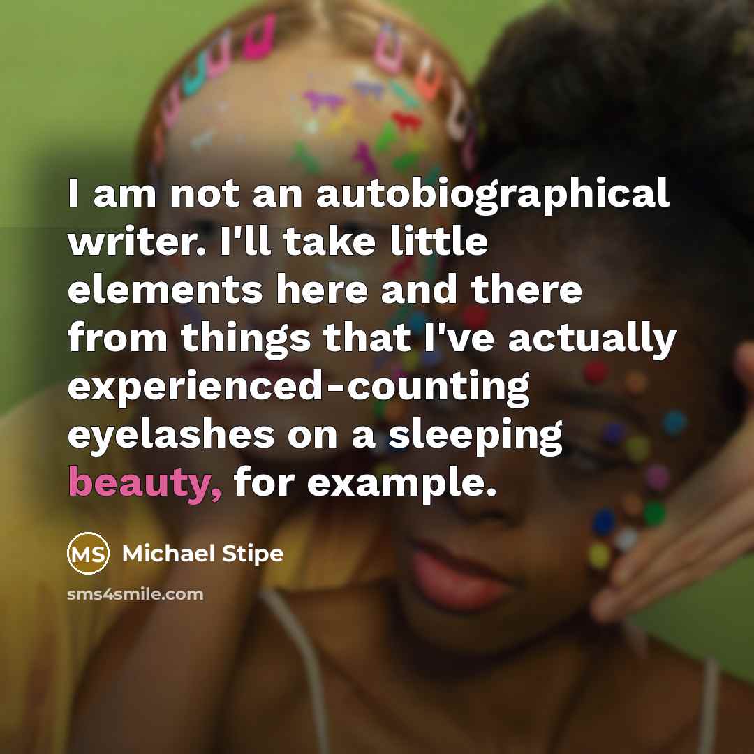 “I am not an autobiographical writer. I'll take little elements…” quote by Michael Stipe