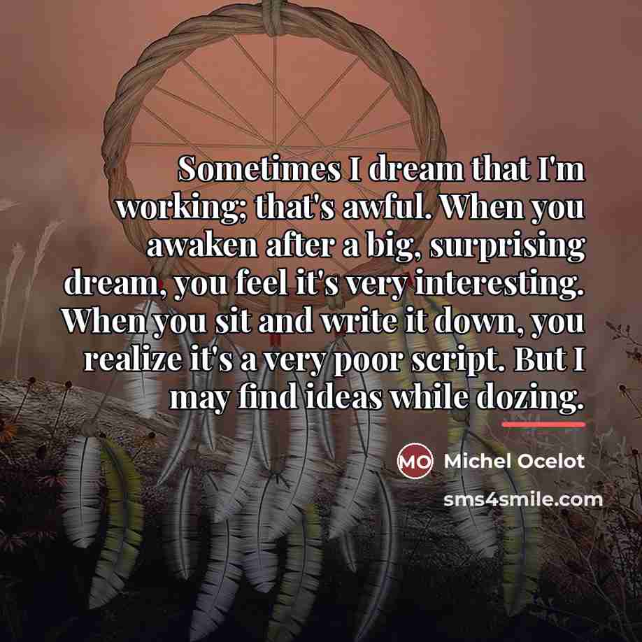 “Sometimes I dream that I'm working; that's awful. When you…” quote by Michel Ocelot