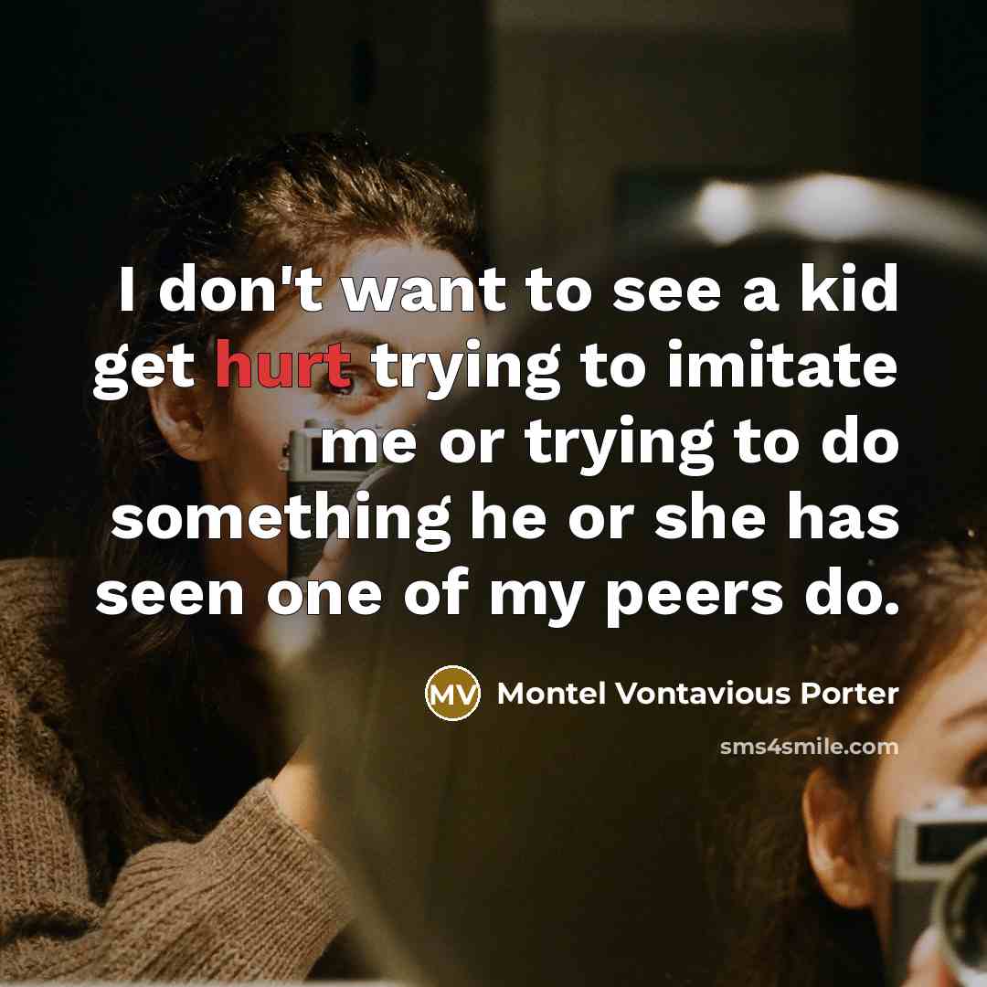 “I don't want to see a kid get hurt trying…” quote by Montel Vontavious Porter