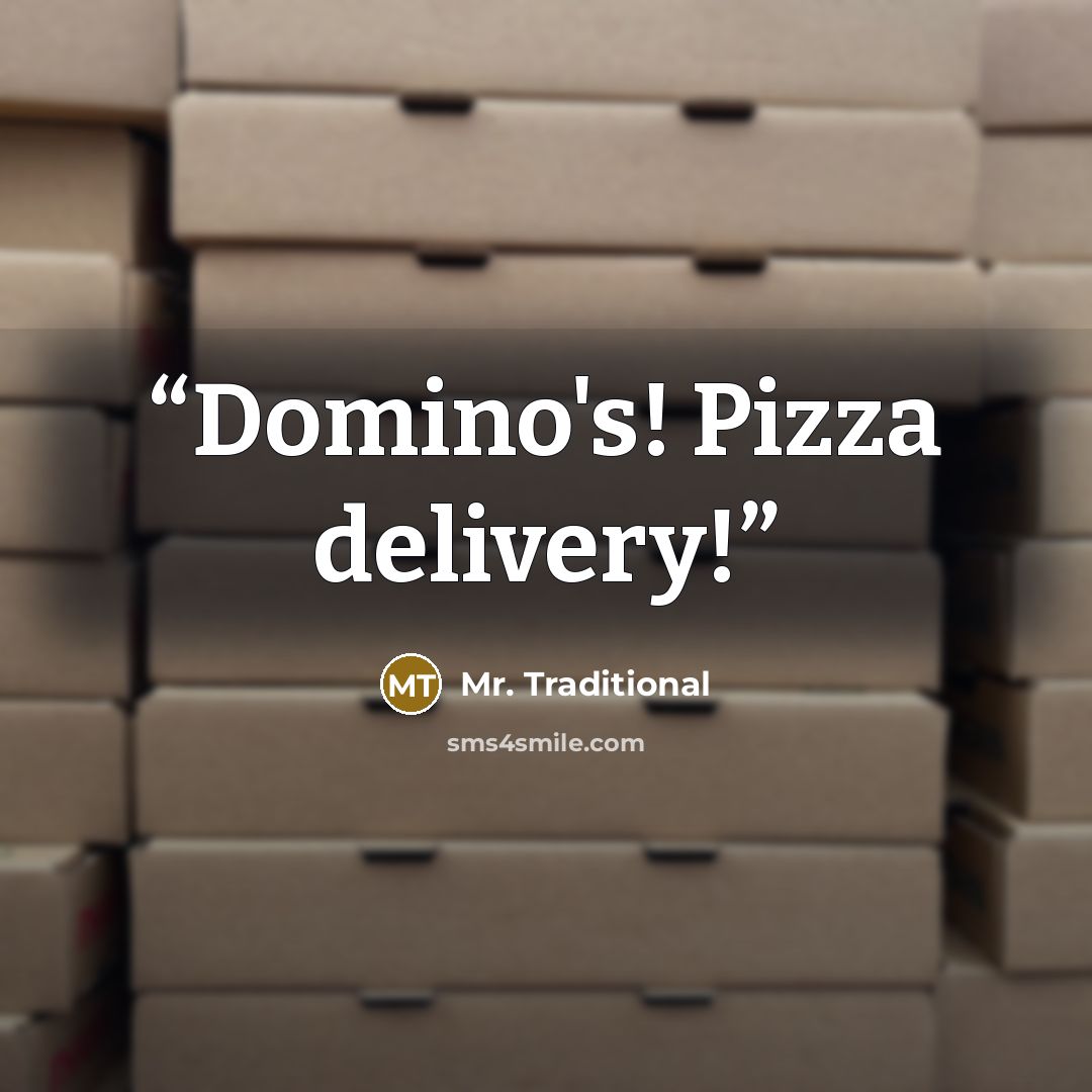 “Domino's! Pizza delivery!” quote by Mr. Traditional