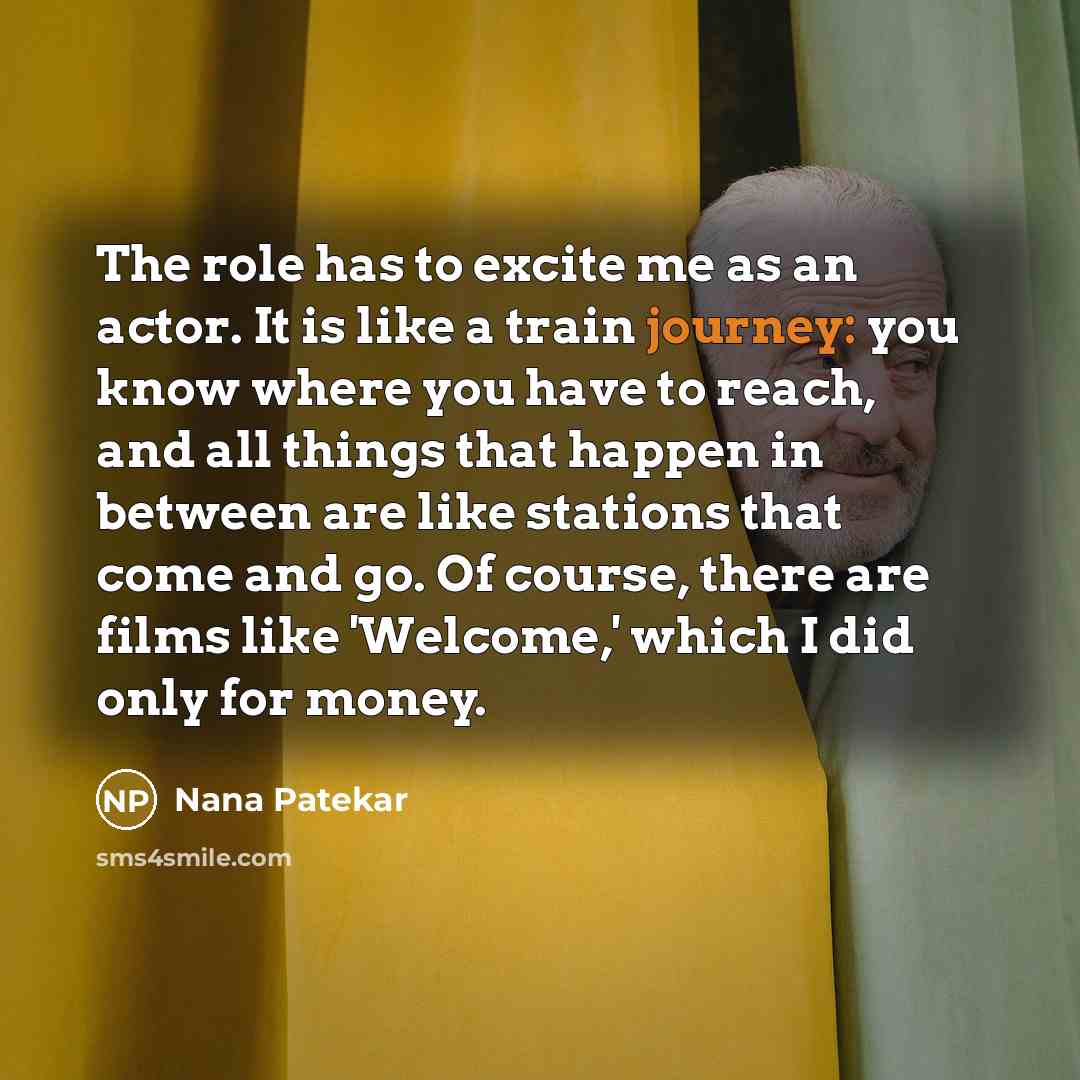 “The role has to excite me as an actor. It…” quote by Nana Patekar