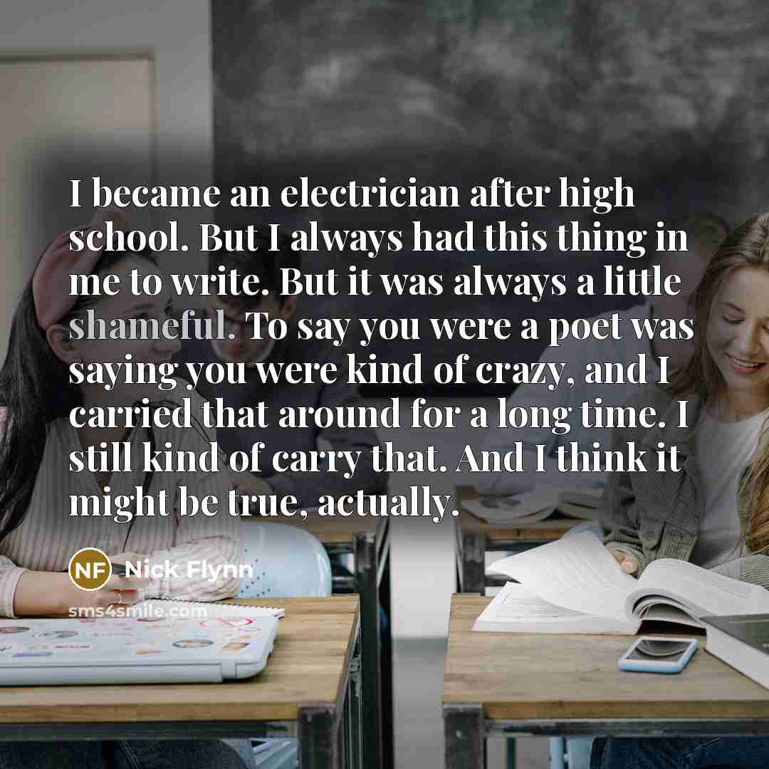 “I became an electrician after high school. But I always…” quote by Nick Flynn