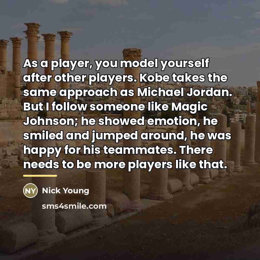 “As a player, you model yourself after other players. Kobe…” quote by Nick Young