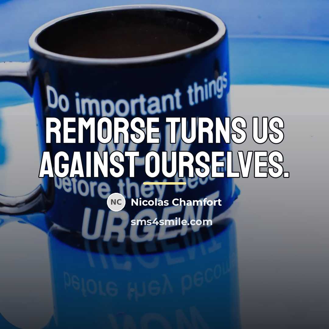 “Remorse turns us against ourselves.…” quote by Nicolas Chamfort