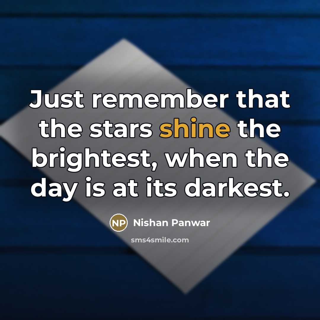 “Just remember that the stars shine the brightest, when the…” quote by Nishan Panwar