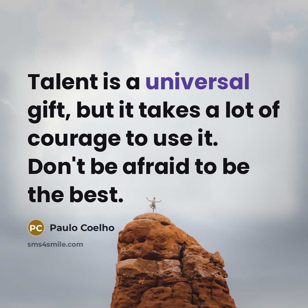 “Talent is a universal gift, but it takes a lot…” quote by Paulo Coelho
