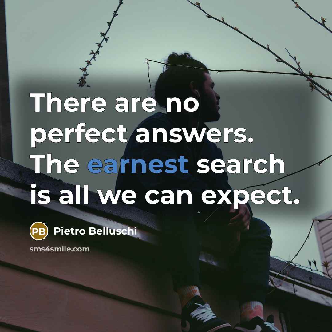 “There are no perfect answers. The earnest search is all…” quote by Pietro Belluschi