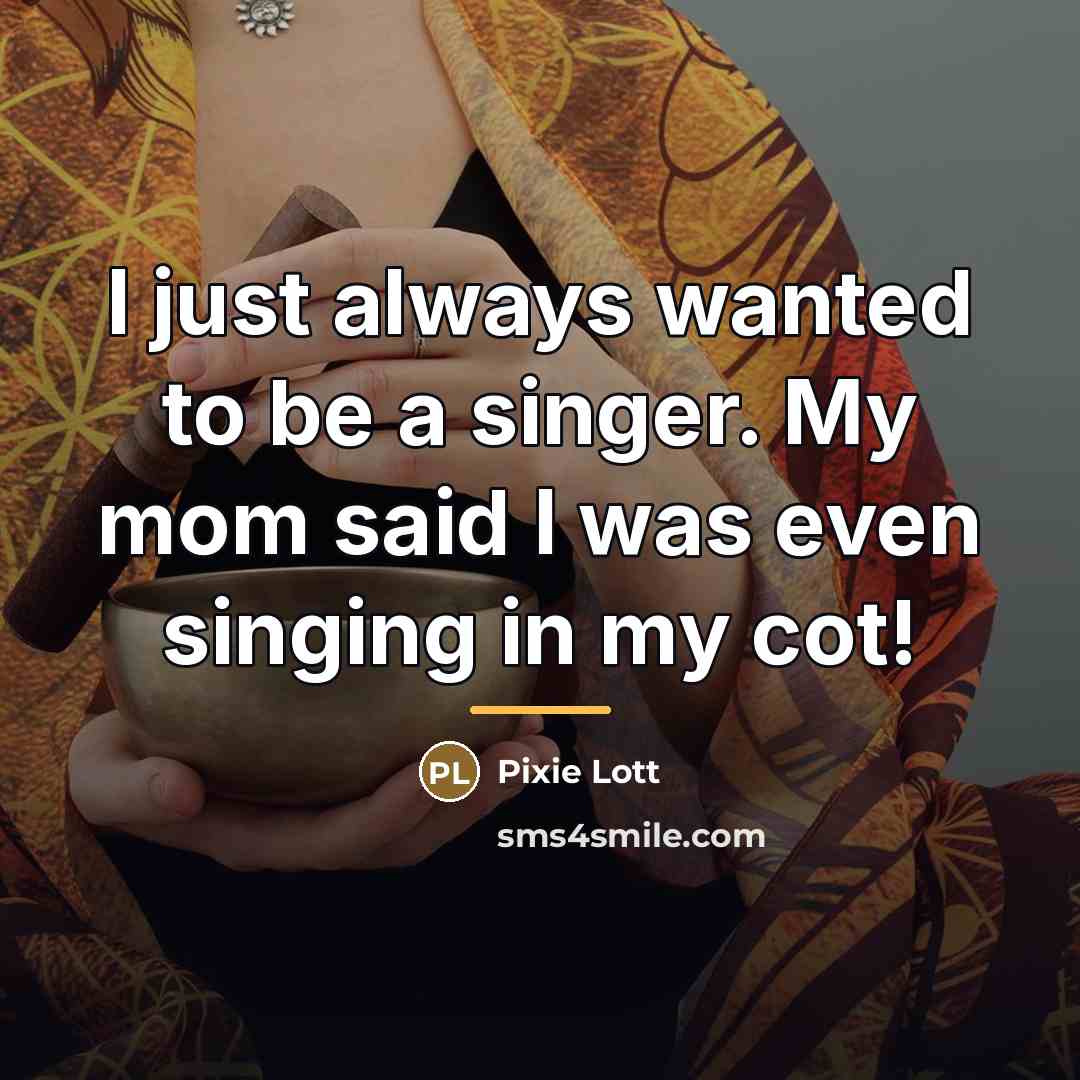 “I just always wanted to be a singer. My mom…” quote by Pixie Lott