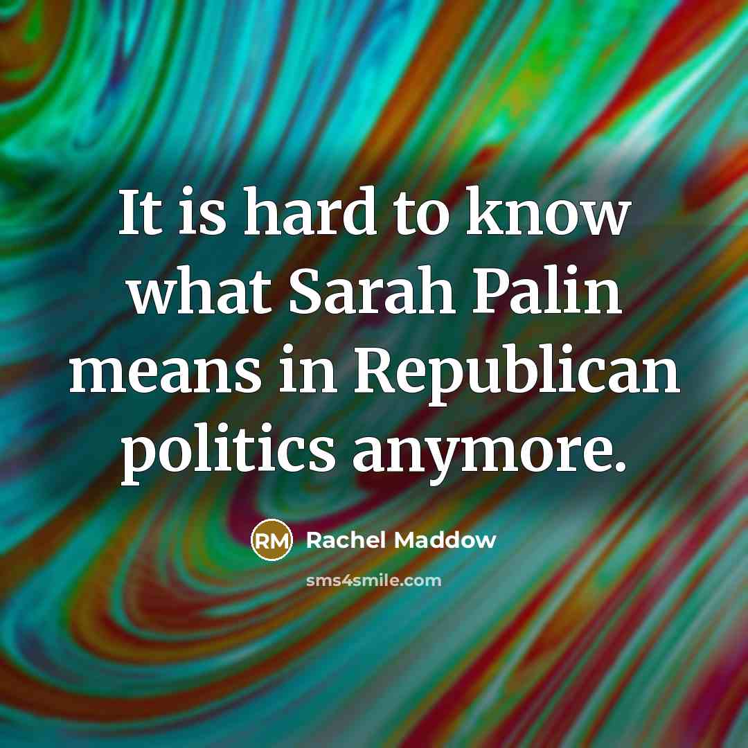 “It is hard to know what Sarah Palin means in…” quote by Rachel Maddow