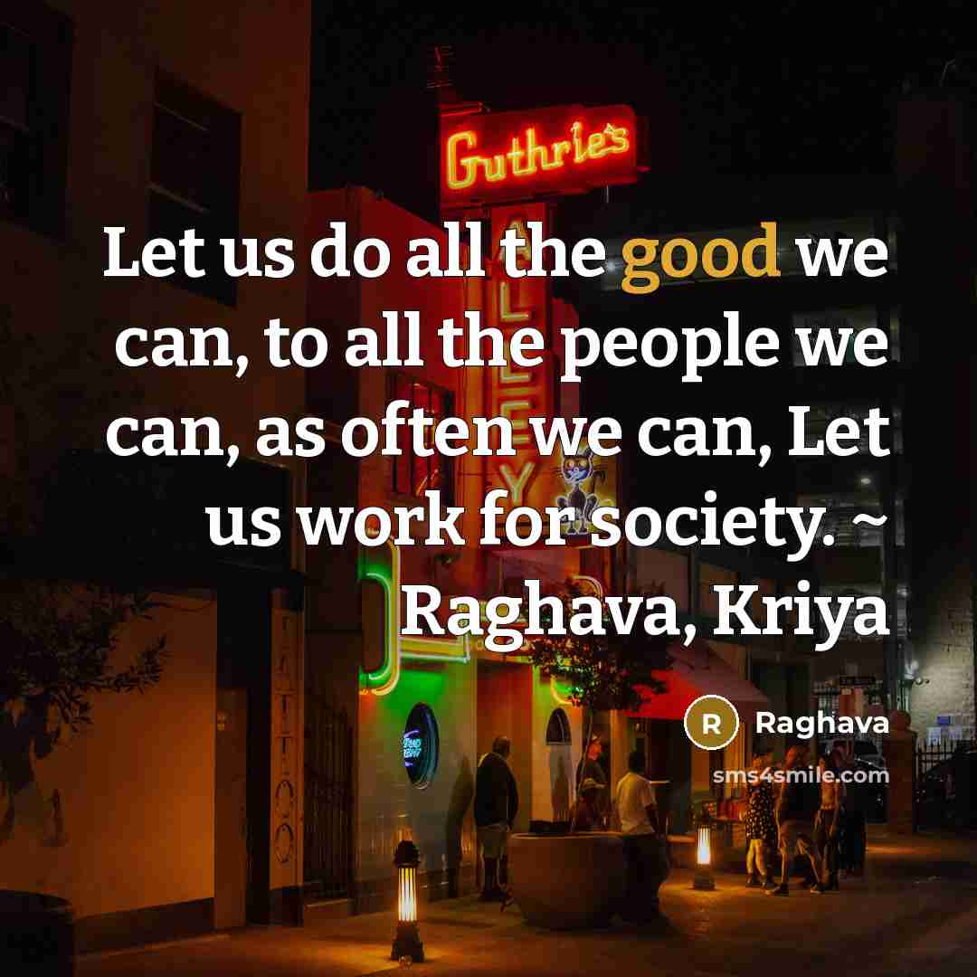 “Let us do all the good we can, to all…” quote by Raghava