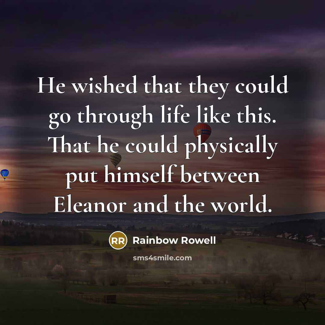 “He wished that they could go through life like this.…” quote by Rainbow Rowell