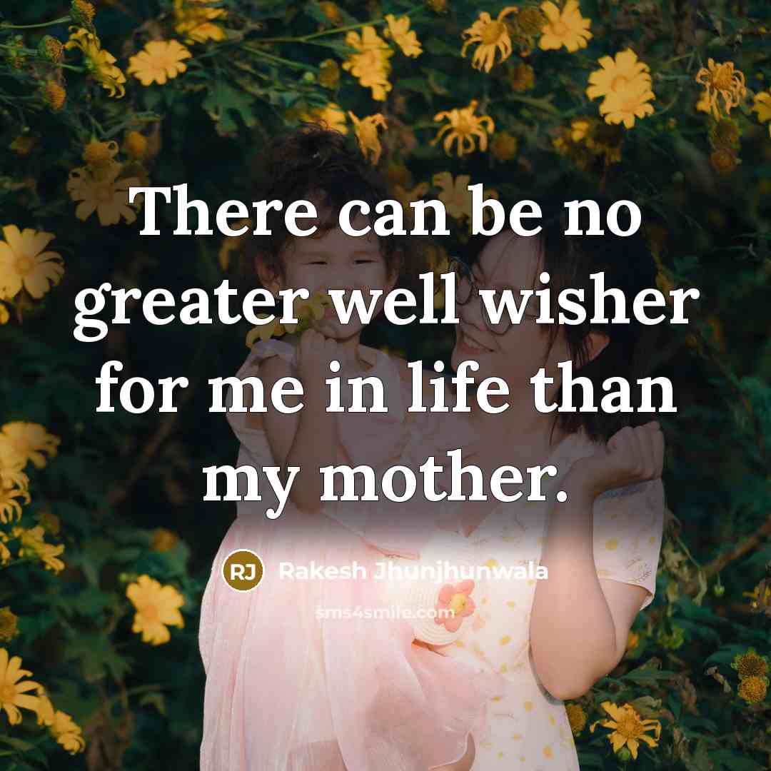 “There can be no greater well wisher for me in…” quote by Rakesh Jhunjhunwala