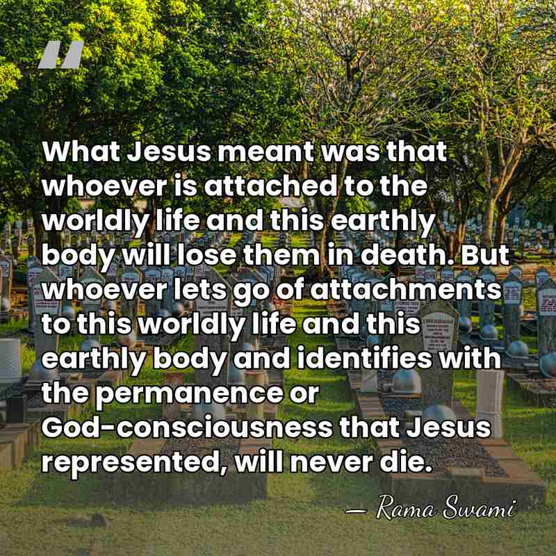 What Jesus meant was that whoever is attached to the worldly life&hellip; - Rama Swami